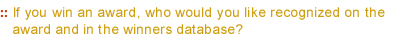 if you win an award, who would you like recognized on the award and in the winners database? (Most entries will use the company or client name)